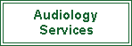 Text Box: Audiology Services