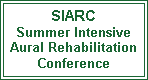Text Box: SIARCSummer Intensive Aural Rehabilitation Conference