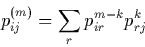 \begin{displaymath}
p^{(m)}_{ij} = \sum_{r} p^{m-k}_{ir} p^{k}_{rj}
\end{displaymath}