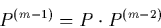 \begin{displaymath}
P^{(m-1)} = P \cdot P^{(m-2)}
\end{displaymath}